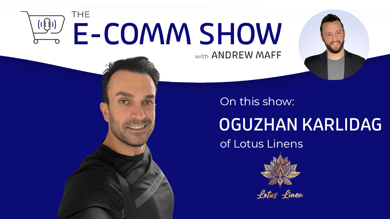 The E-Comm Show with Oguzhan Karlidag of Lotus Linen