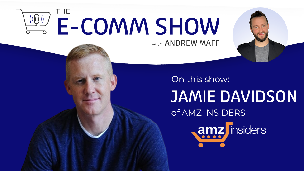 E-Comm show with Jamie Davidson of AMZ Insiders