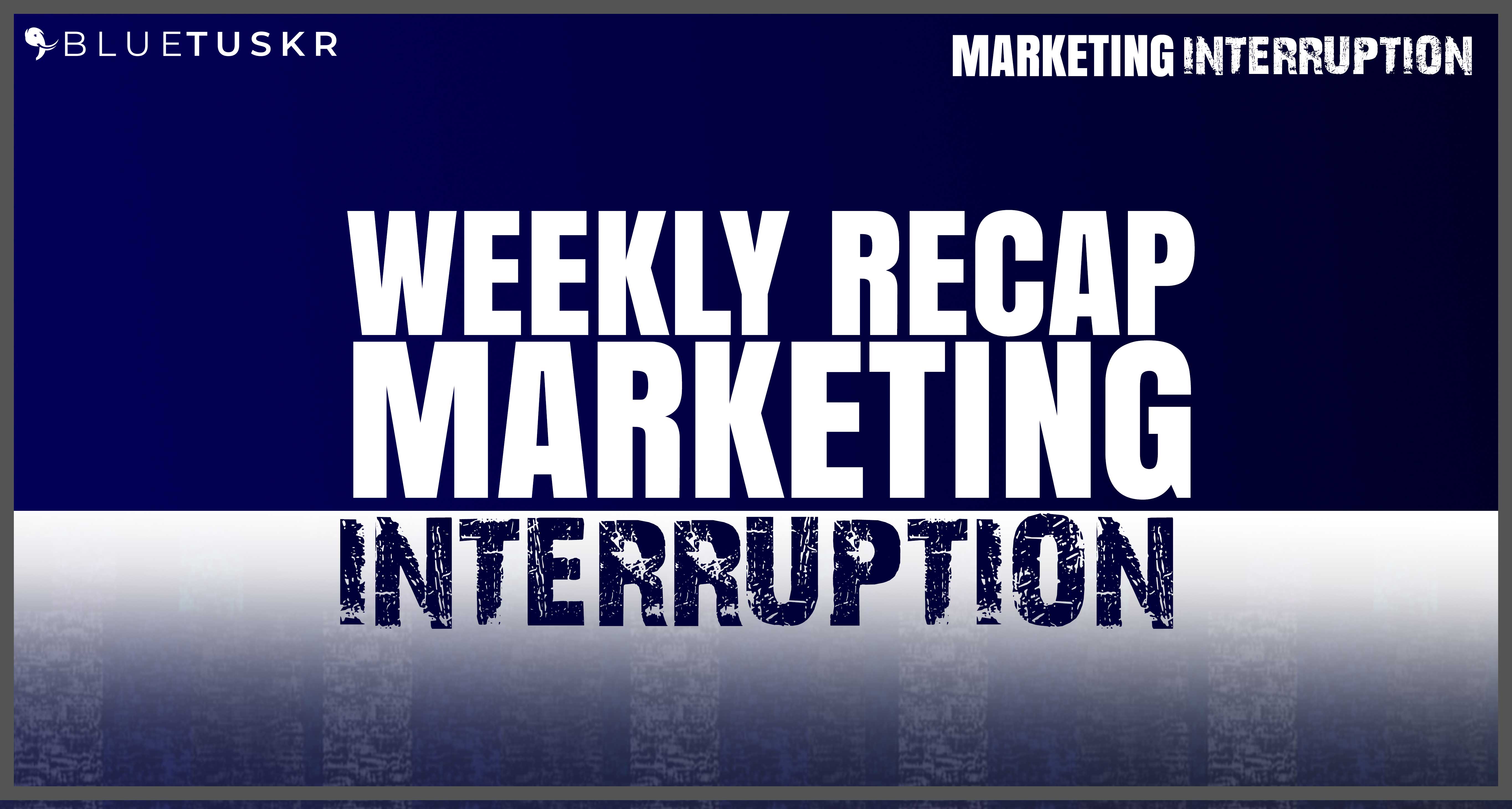 Marketing Interruption Weekly Recap, Questions, And News | Ep. #55