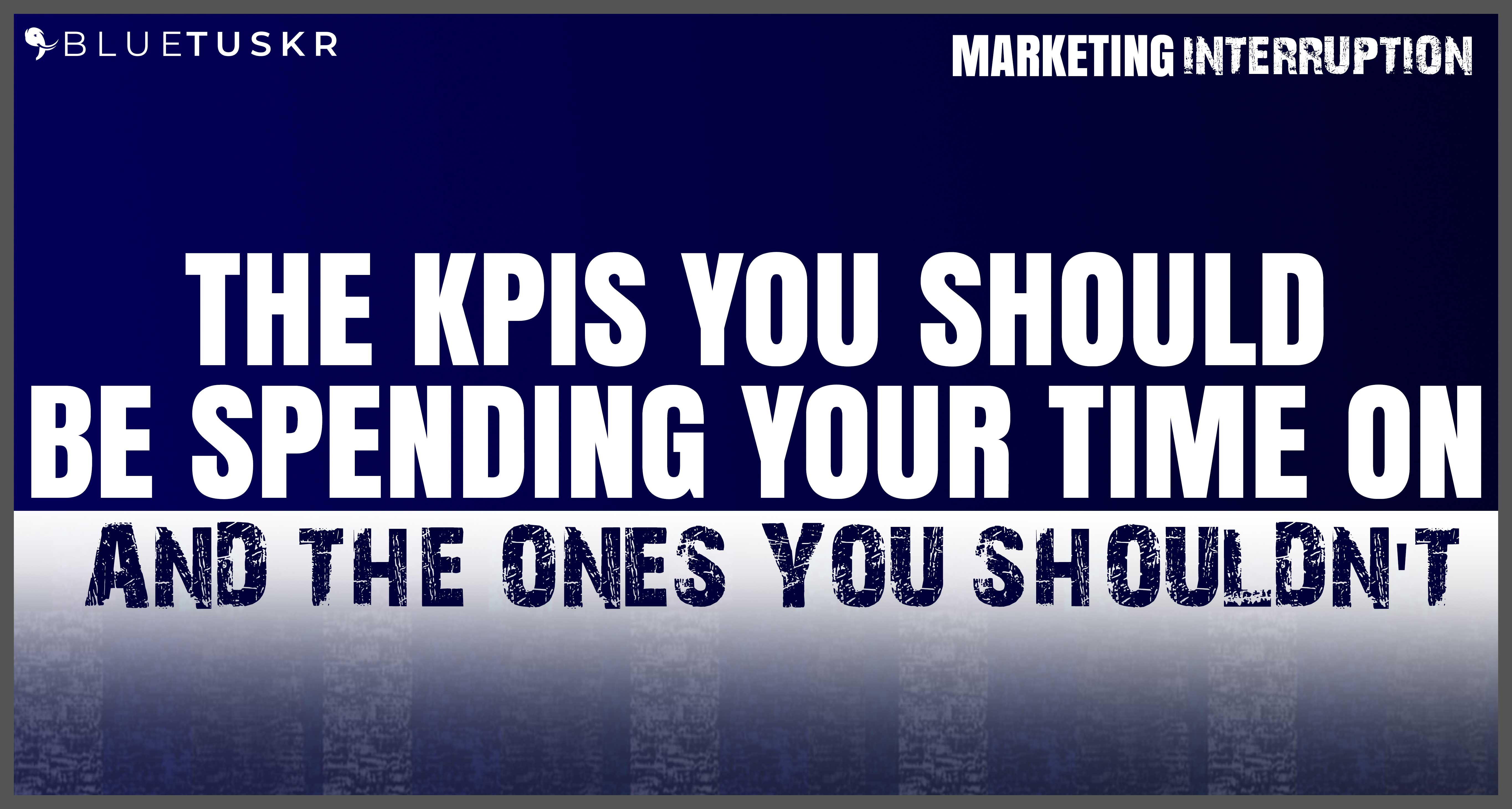 The KPIs You Should Spend your Time On and the Ones You Shouldn't Ep 14