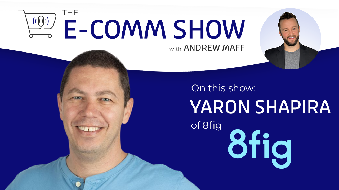 The E-Comm Show with Yaron Shapira of 8fig
